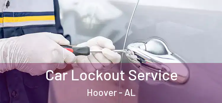 Car Lockout Service Hoover - AL